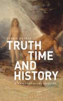 Truth, Time and History: A Philosophical Inquiry: A Philosophical Inquiry