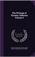 The Writings of Thomas Jefferson Volume 5
