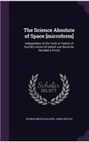 The Science Absolute of Space [microform]