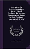 Journal of the Proceedings of the Society, Which Conducts the Monthly Anthology and Boston Review, October 3, 1805, to July 2, 1811;