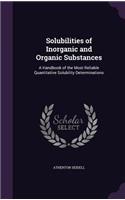 Solubilities of Inorganic and Organic Substances: A Handbook of the Most Reliable Quantitative Solubility Determinations(English)