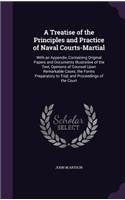A Treatise of the Principles and Practice of Naval Courts-Martial