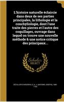 L'histoire naturelle éclaircie dans deux de ses parties principales, la lithologie et la conchyliologie, dont l'une traite des pierres et l'autre des coquillages, ouvrage dans lequel on trouve une nouvelle méthode & une notice critique des principa
