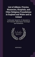 List of Abbeys, Priories, Nunneries, Hospitals, and Other Religious Foundations in England and Wales and in Ireland