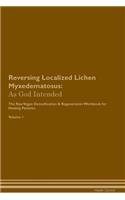 Reversing Localized Lichen Myxedematosus: As God Intended the Raw Vegan Plant-Based Detoxification & Regeneration Workbook for Healing Patients. Volume 1