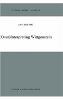 (Over)Interpreting Wittgenstein: (319 Synthese Library)