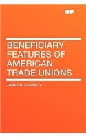 Beneficiary Features of American Trade Unions