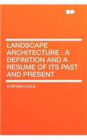 Landscape Architecture: A Definition and a Resume of Its Past and Present