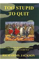 Too Stupid to Quit