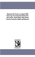 Rameses the Great; Or, Egypt 3300 Years Ago. Tr. from the French of F. de Lanoye. with Thirty-Nine Wood Cuts by Lancelot, Sellier and Bayard.