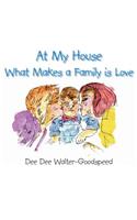 At My House What Makes a Family Is Love