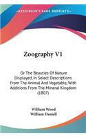 Zoography V1: Or The Beauties Of Nature Displayed, In Select Descriptions From The Animal And Vegetable, With Additions From The Mineral Kingdom (1807)