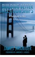 Building Better Relationships: A Guidebook for Men