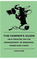 Farmer's Guide, or a Treatise on the Management of Breeding-Mares and Cows