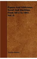 Papers And Addresses, Naval And Maritime, From 1872 To 1893 - Vol. II.