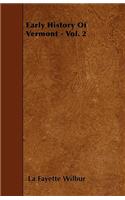 Early History Of Vermont - Vol. 2