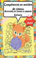 Cahier d'activités et de coloriage sur l'utilisation des ciseaux pour les enfants avec des chats: Un amusant livre d'activités de coloriage et de découpage pour les tout-petits et les enfants âgés de 3 à 6 ans, 4 à 8 ans avec des chats, un cadeau