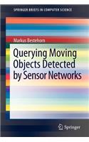 Querying Moving Objects Detected by Sensor Networks: (SpringerBriefs in Computer Science)
