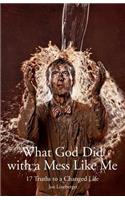What God Did With A Mess Like Me: (English)