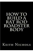 How To Build A Rat Rod Roadster Body