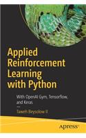 Applied Reinforcement Learning with Python: With OpenAI Gym, Tensorflow, and Keras