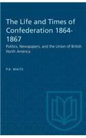 Life and Times of Confederation 1864-1867
