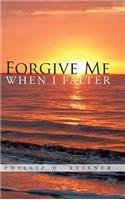 Forgive Me When I Falter