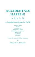 ACCIDENTALS HAPPEN! A Compilation of Scales for Flute Twenty-Six Scales in All Key Signatures: Major & Minor, Modes, Dominant 7th, Pentatonic & Ethnic, Diminished & Augmented, Whole Tone, Jazz & Blues, Chromatic(English)