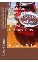 Craft Beer Cook Book: Craft Beer Information for Meat, Seafood and Veggie Recipe