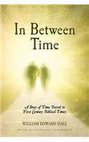 In Between Time: A Story of Time Travel to First Century Biblical Times(English)