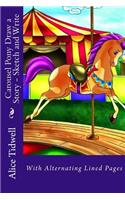 Carousel Pony Draw a Story - Sketch and Write: With Alternating Lined Pages(Sketch Books)