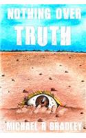 Nothing Over Truth