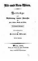 Alt- und Neu-Wien, Beiträge zur Beföderung lokaler Interessen für Zeit, Leben, Kunst und Sitte