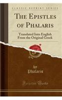 The Epistles of Phalaris: Translated Into English from the Original Greek (Classic Reprint)
