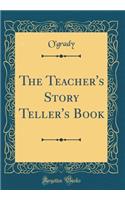 The Teacher's Story Teller's Book (Classic Reprint)