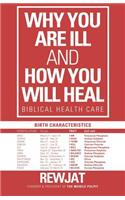 Why You Are Ill and How You Will Heal: Biblical Health Care