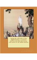 Among the wild tribes of the Afghan frontier; a record of sixteen years' close intercourse with natives of the Indian marches