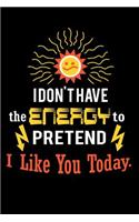 I Don't Have the Energy to Pretend I Like You Today.