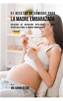51 Recetas De Comidas Para La Madre Embarazada: Solución de Nutrición Inteligente y Dieta Apropiada Para La Madre Embarazada