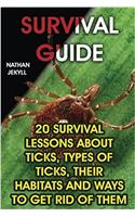 Survival Guide: 20 Survival Lessons about Ticks, Types of Ticks, Their Habitats and Ways to Get Rid of Them