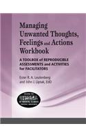 Managing Unwanted Thoughts, Feelilngs & Actions Workbook: A Toolbox of Reproducible Assessments and Activities for Facilitators