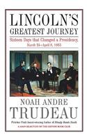 Lincoln’S Greatest Journey: Sixteen Days That Changed a Presidency, March 24 - April 8, 1865