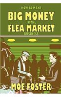How to Make Big Money in the Flea Market Business