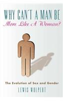 Why Can't a Man Be More Like a Woman?: The Evolution of Sex and Gender
