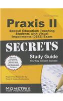 Praxis II Special Education: Teaching Students with Visual Impairments (0282) Exam Secrets Study Guide: Praxis II Test Review for the Praxis II: Subje