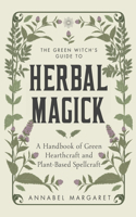 Green Witch's Guide to Herbal Magick