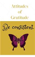 Gratitude Journal - Attitudes of Gratitude Be consistent.