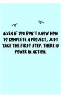 Even if you don't know how to complete a project, just take the first step. There is power in action. Journal: A minimalistic Lined Journal / Notebook /Journal /planner/ dairy/ calligraphy Book / lettering book/Gratitude journal/ journal with 120 Pages, 6