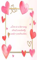 Love Is A Two-Way Street Constantly Under Construction
