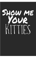 Show me your Kitties: Notebook Blank Empty Site A5 I Diary I Cat Puns I Fun I Funny Cats Pun Meme I Book I Quotes I Saying I Kitten I Cat Lovers